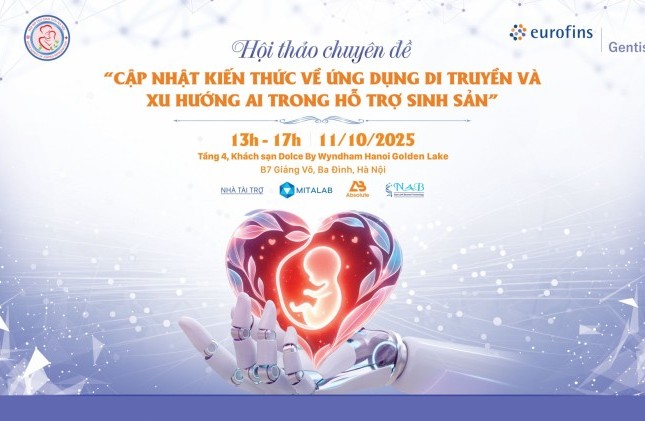 Chương trình Hội thảo “Cập nhật kiến thức về ứng dụng di truyền và xu hướng AI trong hỗ trợ sinh sản”