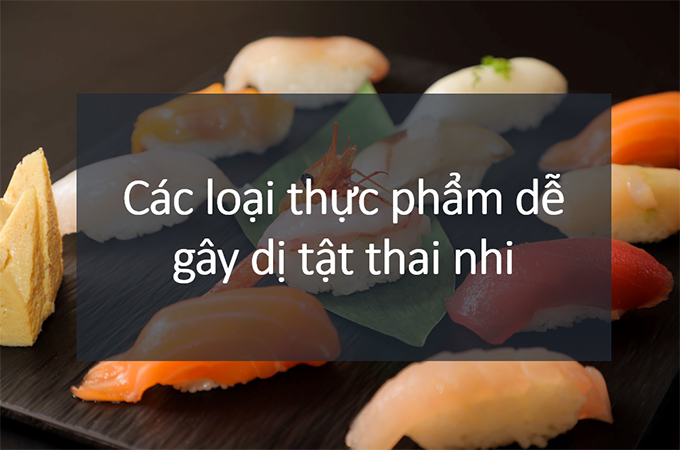 thực phẩm g&acirc;y dị tật thai nhi